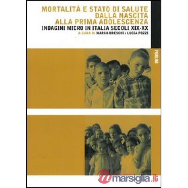 Mortalità e stato di salute dalla nascita alla prima adolescenza. Indagini micro in Italia secoli XIX-XX