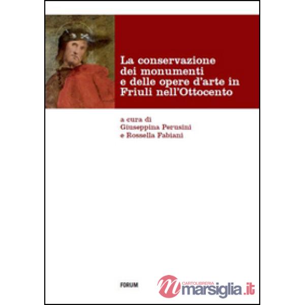 Conservazione dei monumenti e delle opere d'arte in Friuli nell'Ottocento (La)