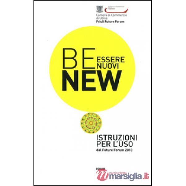 Be new. Essere nuovi. Istruzioni per l'uso dal Future Forum 2013