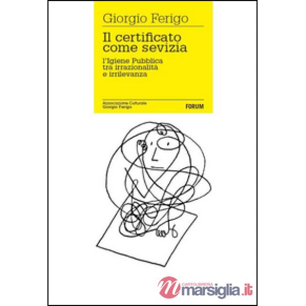 Certificato come sevizia. L'igiene pubblica tra irrazionalità e irrilevanza (Il)