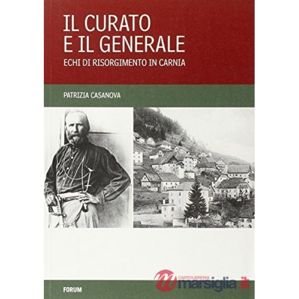 Curato e il generale. Echi di Risorgimento in Carnia (Il)