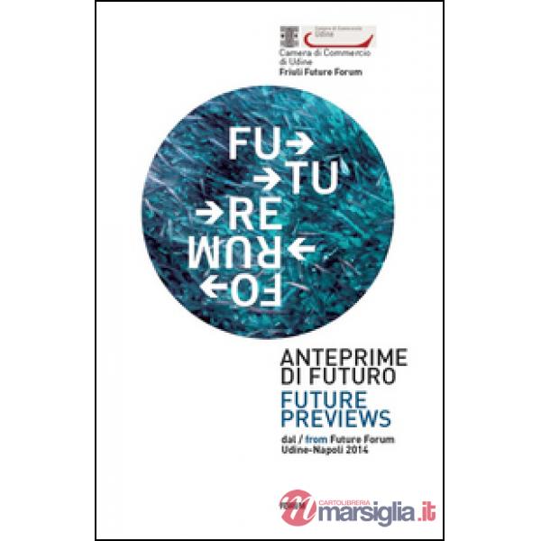 Anteprime di futuro. Future Forum. Ediz. italiana e inglese