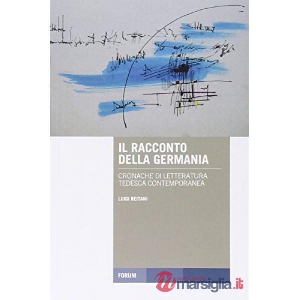 Racconto della Germania. Cronache di letteratura tedesca contemporanea (Il)