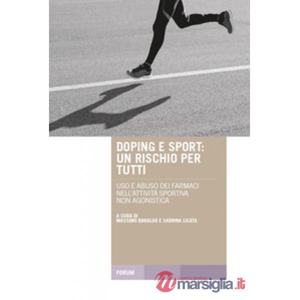 Doping e sport. Un rischio per tutti. Uso e abuso dei farmaci nell'attività spor