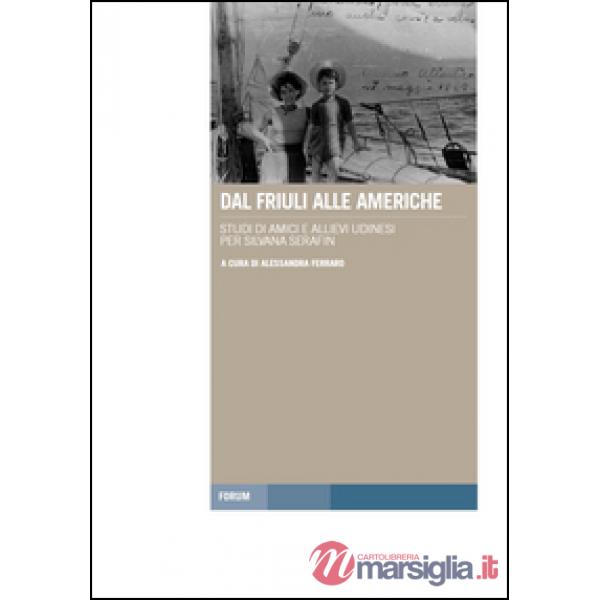 Dal Friuli alle Americhe. Studi di amici e allievi udinesi per Silvana Serafin