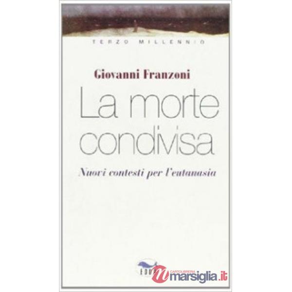 Morte condivisa. Nuovi contesti per l'eutanasia (La)