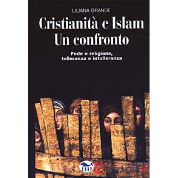 Cristianità e Islam. Un confronto. Fede e religione, tolleranza e intolleranza