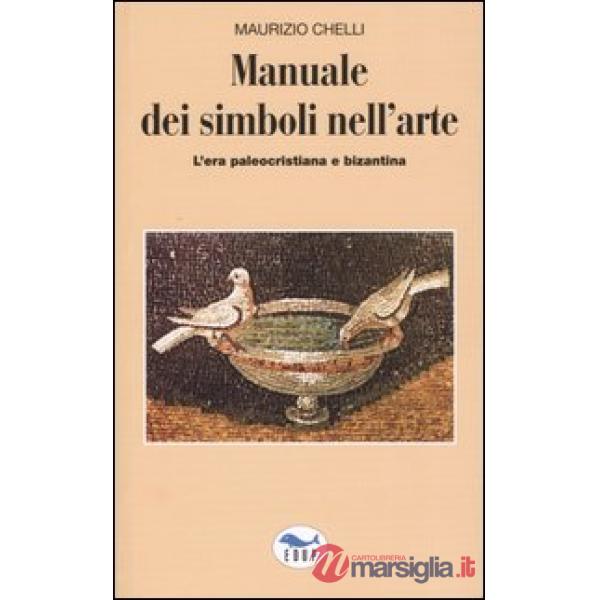 Manuale dei simboli nell'arte. L'era paleocristiana e bizantina