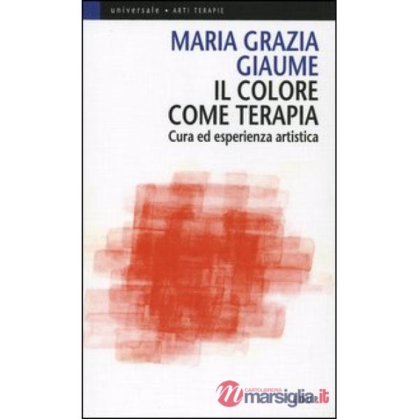 Colore come terapia. Cura ed esperienza artistica (Il)