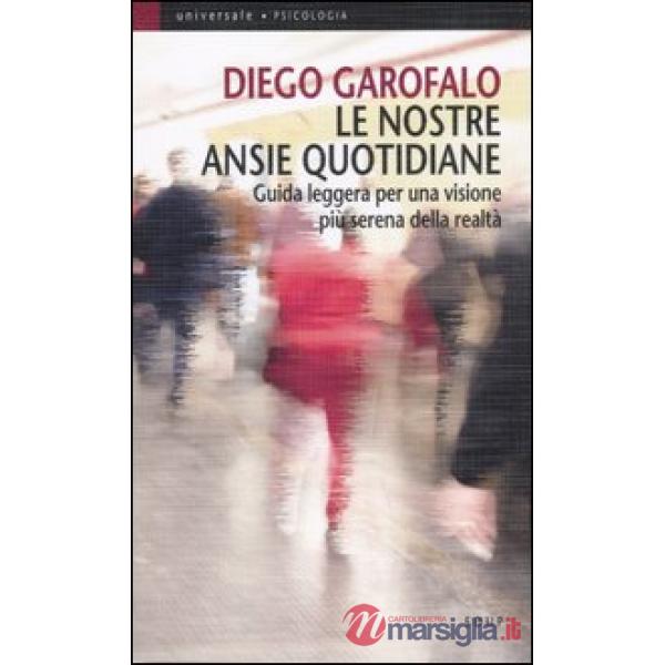 Nostre ansie quotidiane. Guida leggera per una visione più serena della realtà (Le)