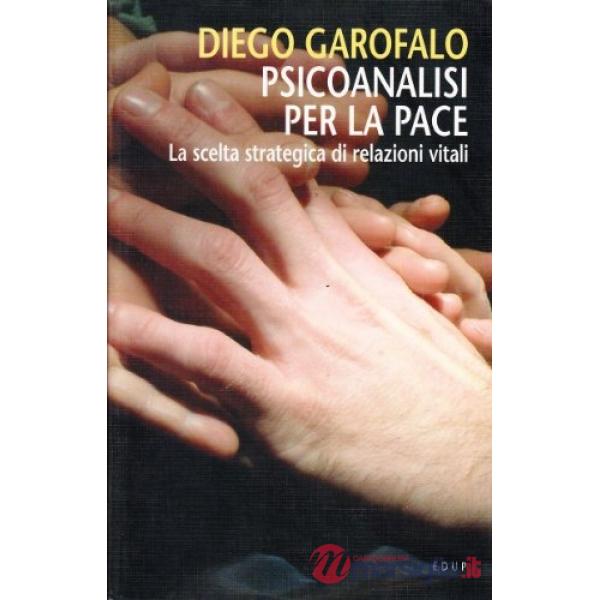 Psicoanalisi per la pace. La scelta strategica di relazioni vitali