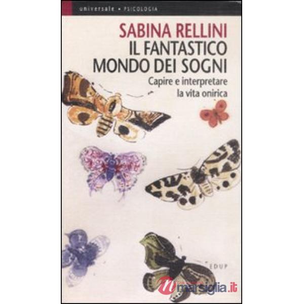 Fantastico mondo dei sogni. Capire e interpretare la vita onirica (Il)