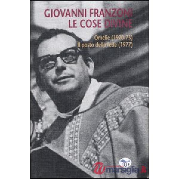 Cose divine. Omelie (1970-73)-Il posto della fede (1977) (Le)