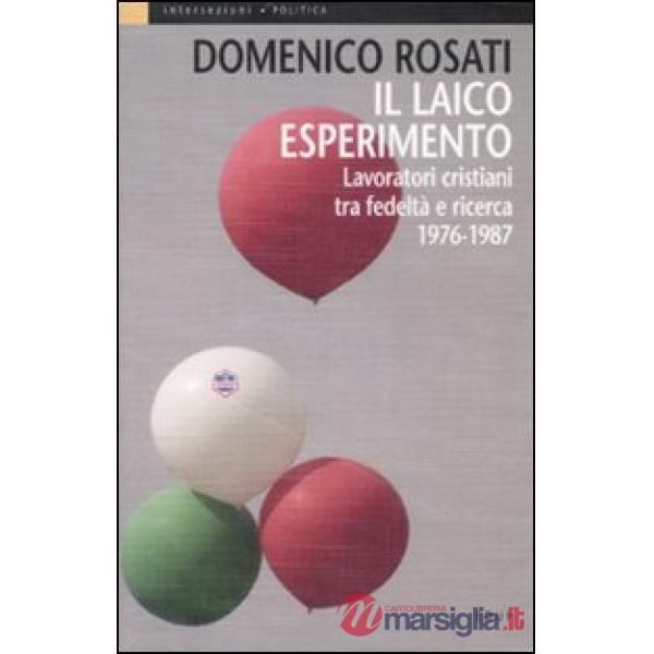 Laico esperimento. Lavoratori cristiani tra fedeltà e ricerca 1976-1987 (Il)