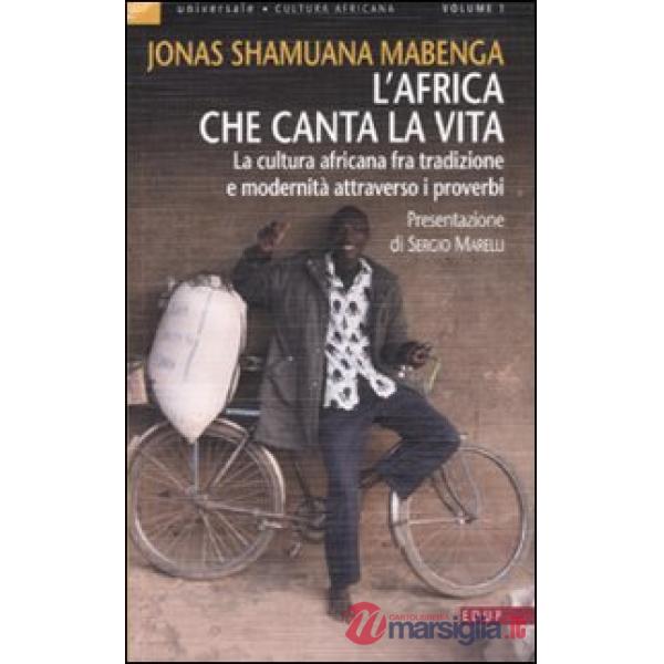 Africa che canta la vita. La cultura africana fra tradizione e modernità attraverso i proverbi (L')