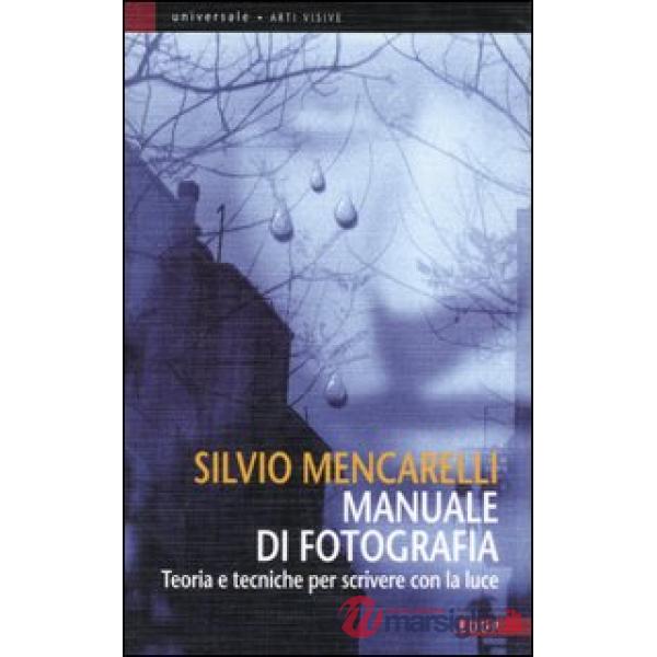 Manuale di fotografia. Teorie e tecniche per scivere con la luce