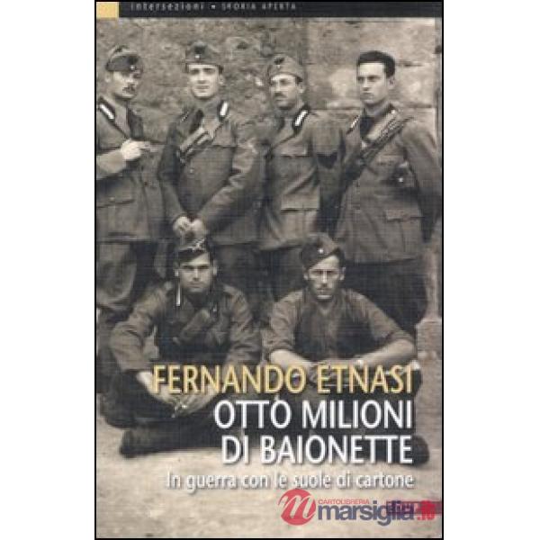 Otto milioni di baionette. In guerra con le suole di cartone. Ediz. illustrata