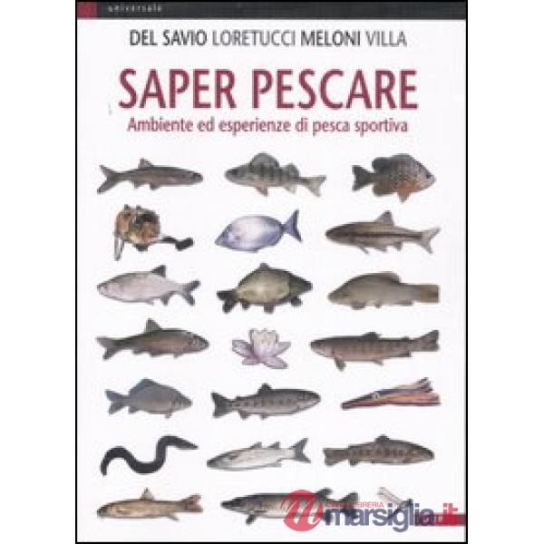 Saper pescare. Ambiente ed esperienze di pesca sportiva. Ediz. illustrata