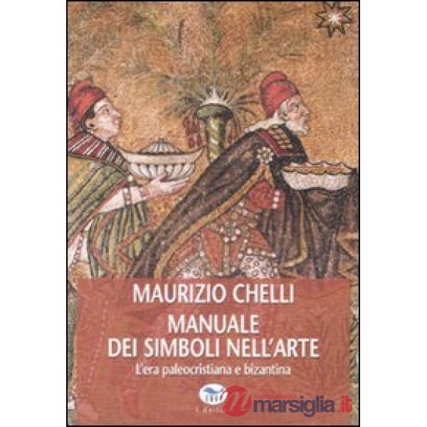 Manuale dei simboli nell'arte. L'era paleocristiana e bizantina. Ediz. illustrata