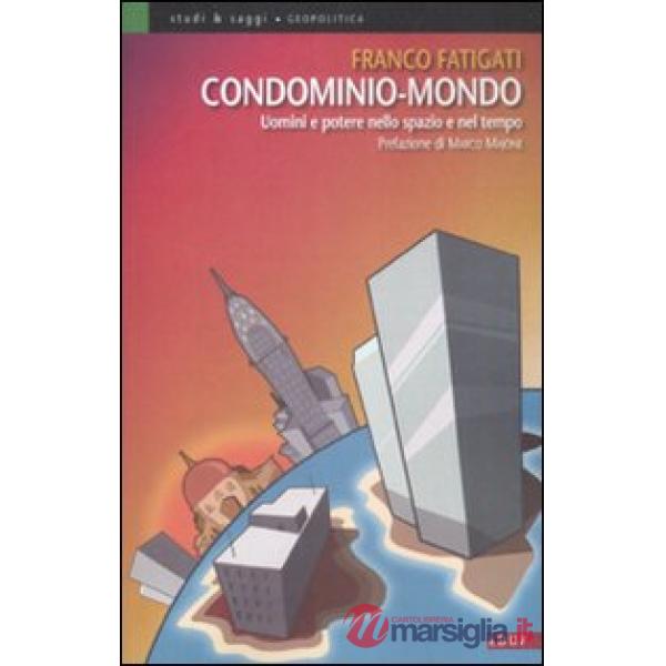 Condominio-mondo. Uomini e potere nello spazio e nel tempo