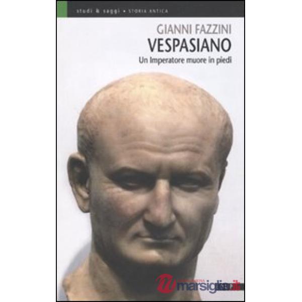 Vespasiano. Un imperatore muore in piedi