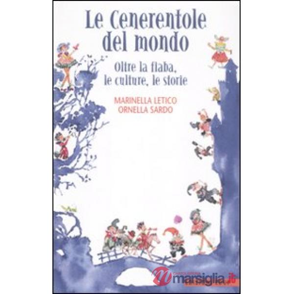 Cenerentole del mondo. Oltre la fiaba, le culture, le storie (Le)