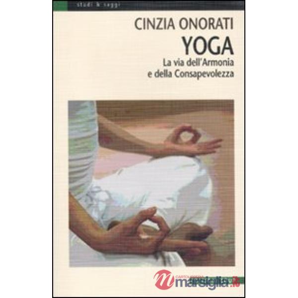 Yoga. La via dell'armonia e della consapevolezza. Ediz. illustrata