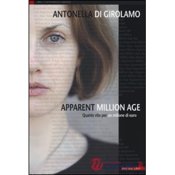 Apparent million age. Quante vite per un milione di euro. Ediz. illustrata