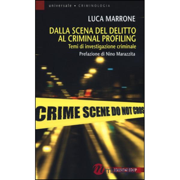 Dalla scena del delitto al criminal profiling. Temi di investigazione criminale