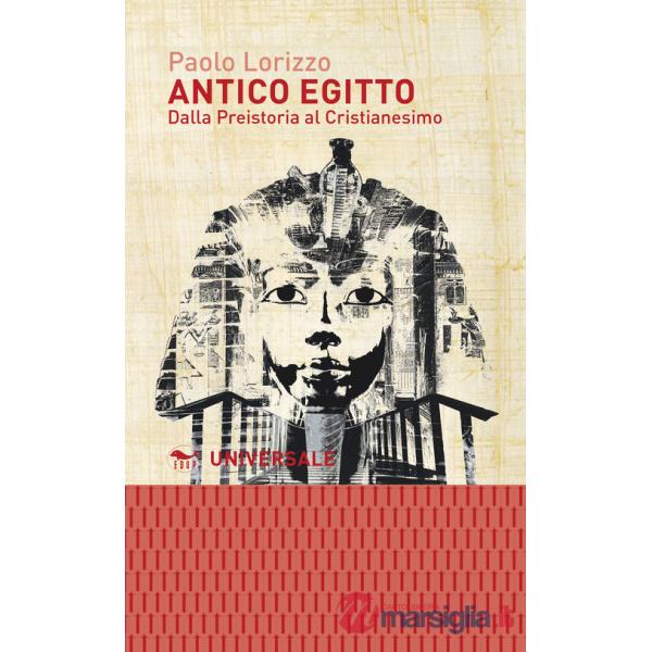 Antico Egitto. Dalla Preistoria al Cristianesimo