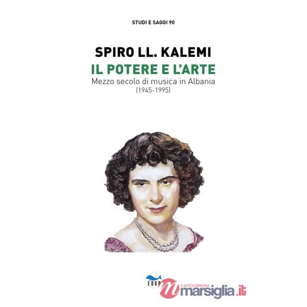Potere e l'arte. Mezzo secolo di musica in Albania (1945-1995) (Il)