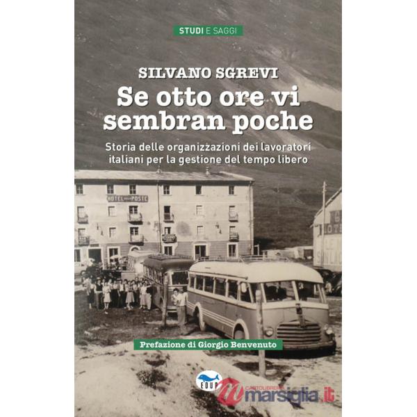 Se otto ore vi sembran poche. Storia delle organizzazioni dei lavoratori italiani per la gestione del tempo libero