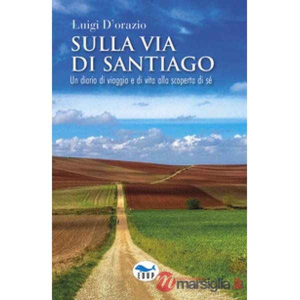 Sulla via di Santiago. Un diario di viaggio e di vita alla scoperta di sé