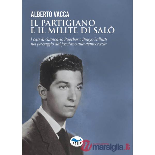 Partigiano e il milite di Salò. I casi di Giancarlo Puecher e Biagio Sallusti nel passaggio dal fascismo alla democrazia (Il)