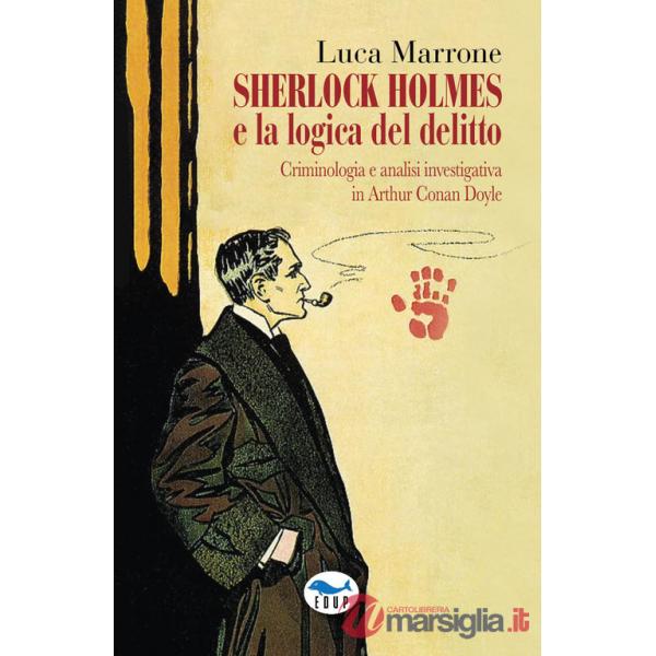 Sherlock Holmes e la logica del delitto. Criminologia e analisi investigativa in Arthur Conan Doyle