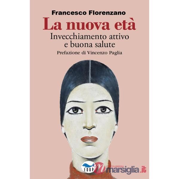 Nuova età. Invecchiamento attivo e buona salute (La)