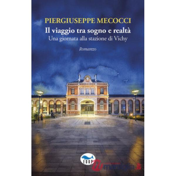 Viaggio tra sogno e realtà. Una giornata alla stazione di Vichy (Il)
