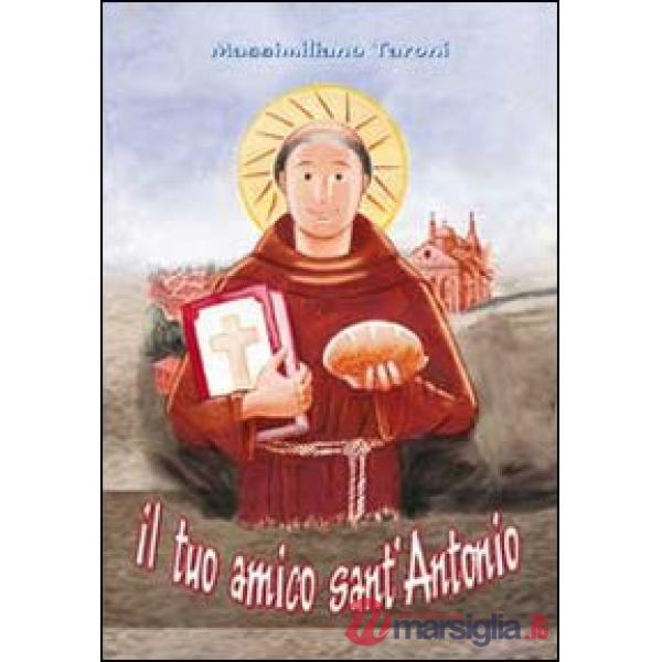Tuo amico sant'Antonio. Ediz. illustrata (Il)