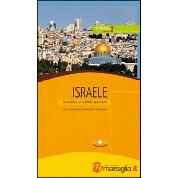 Israele. Terra biblica, terra di fede, terra santa