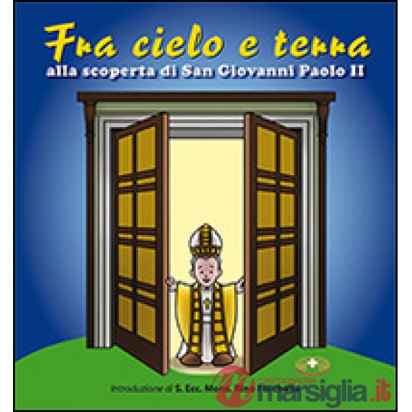 Fra cielo e terra. «... seguendo la vita di san Giovanni Paolo II. Con CD Audio