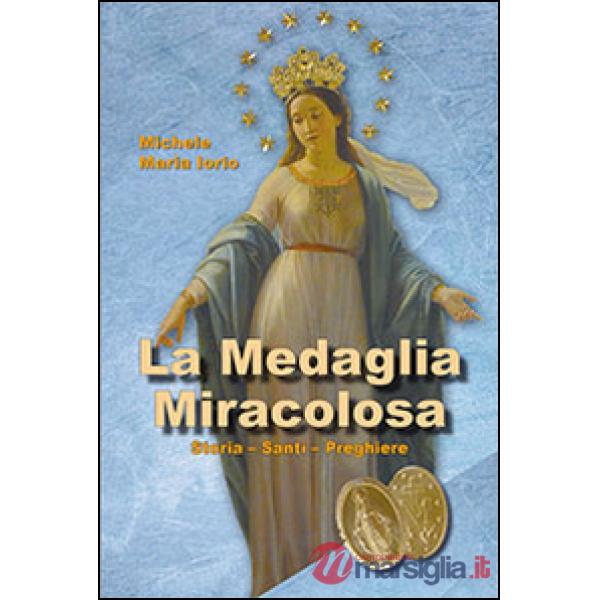 Medaglia miracolosa. Storia, santi, preghiere (La)