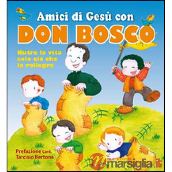Amici di Gesù con don Bosco. Nutre la vita solo ciò che la rallegra