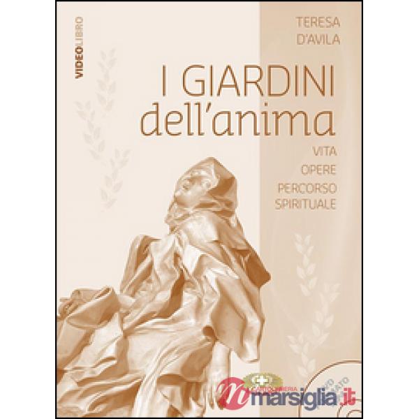 Giardini dell'anima. Santa Teresa d'Avila vita messaggio percorso spirituale. Con DVD (I)