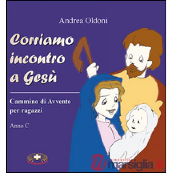 Corriamo incontro a Gesù. Cammino di Avvento per ragazzi. Anno C
