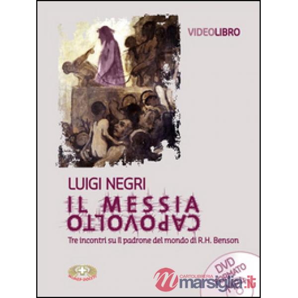 Messia capovolto. Tre incontri su Il padrone del mondo di R. H. Benson. Con DVD (Il)