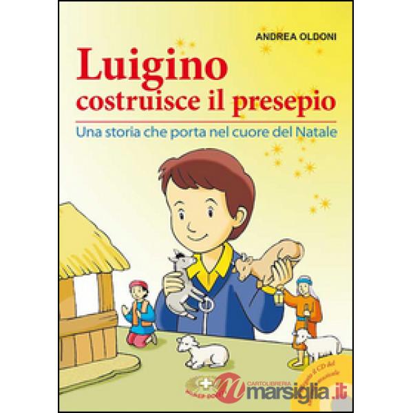 Luigino costruisce il presepio. Una storia che porta nel cuore del Natale. Con CD Audio