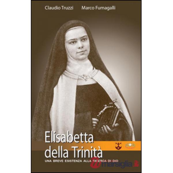 Elisabetta della Trinità. Una breve esistenza alla ricerca di Dio