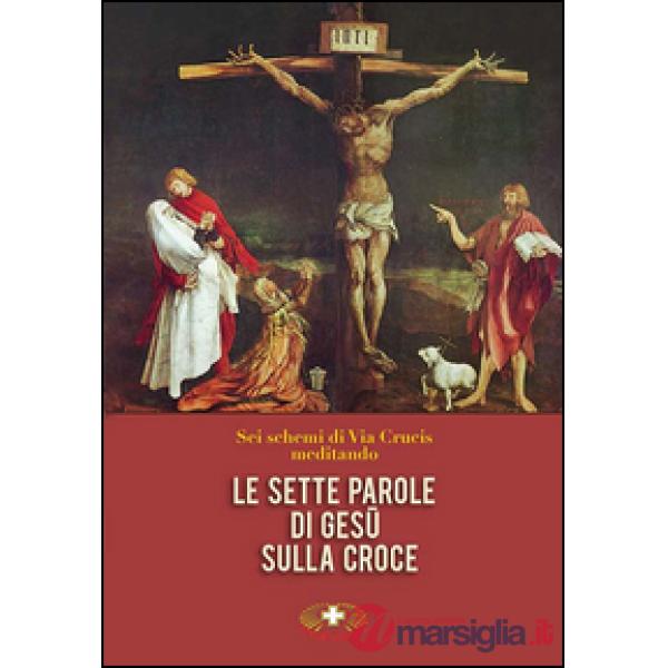 Sette parole di Gesù sulla croce. Via Crucis (Le)