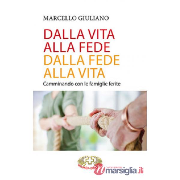 Dalla vita alla fede, dalla fede alla vita. Camminando con le famiglie ferite
