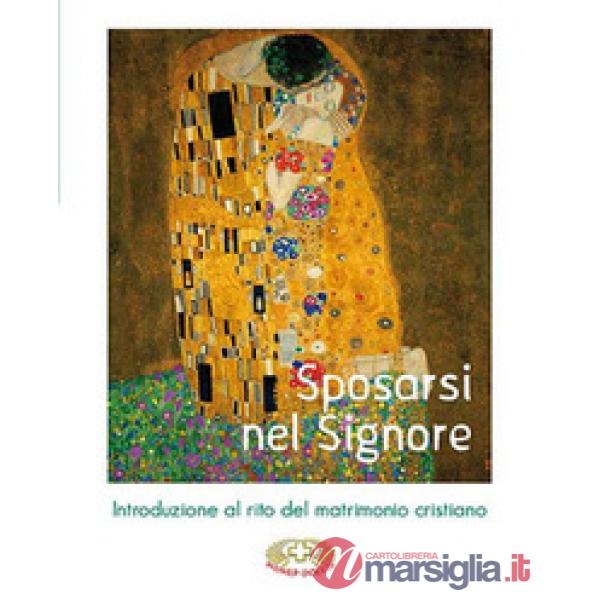 Sposarsi nel Signore. Introduzione al rito del matrimonio cristiano